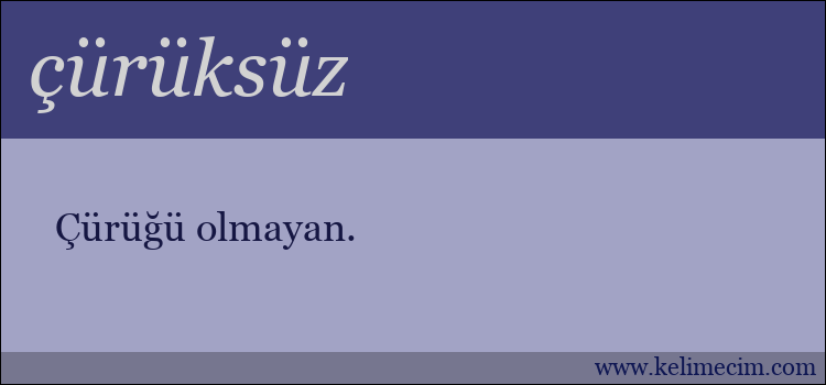 çürüksüz kelimesinin anlamı ne demek?