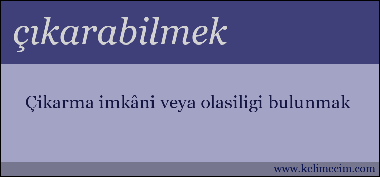 çıkarabilmek kelimesinin anlamı ne demek?