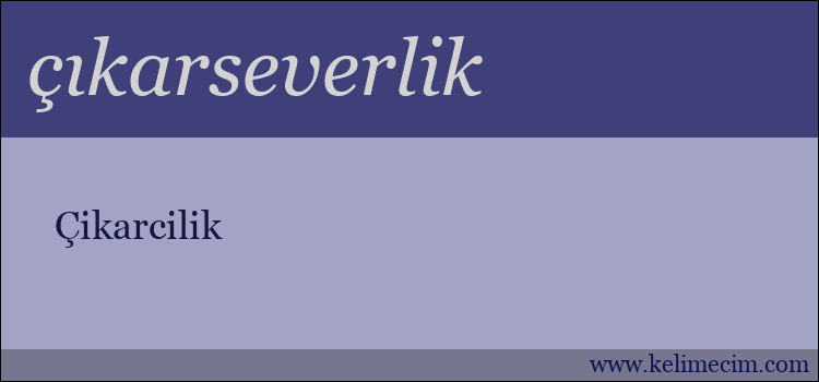 çıkarseverlik kelimesinin anlamı ne demek?