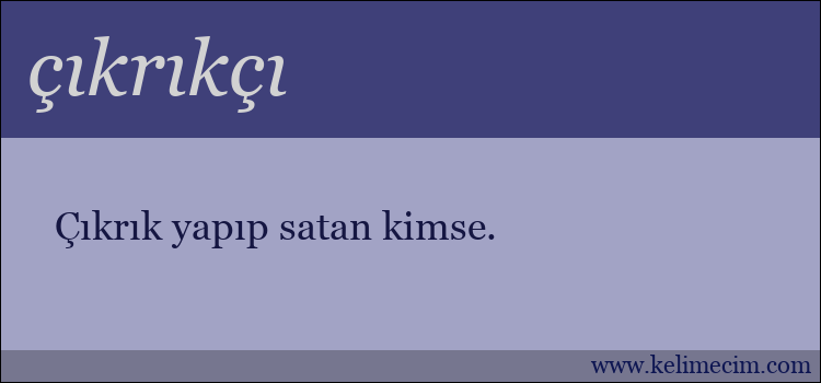çıkrıkçı kelimesinin anlamı ne demek?