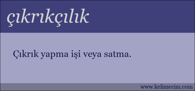 çıkrıkçılık kelimesinin anlamı ne demek?