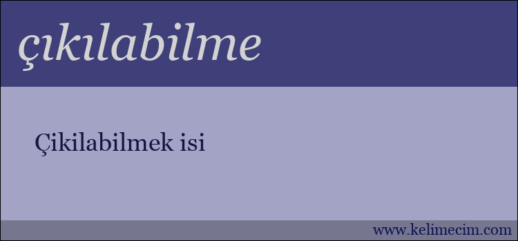 çıkılabilme kelimesinin anlamı ne demek?