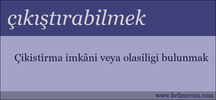 çıkıştırabilmek kelimesinin anlamı ne demek?