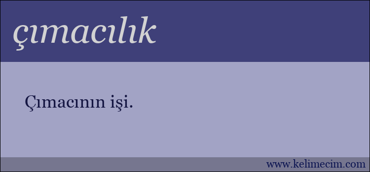 çımacılık kelimesinin anlamı ne demek?