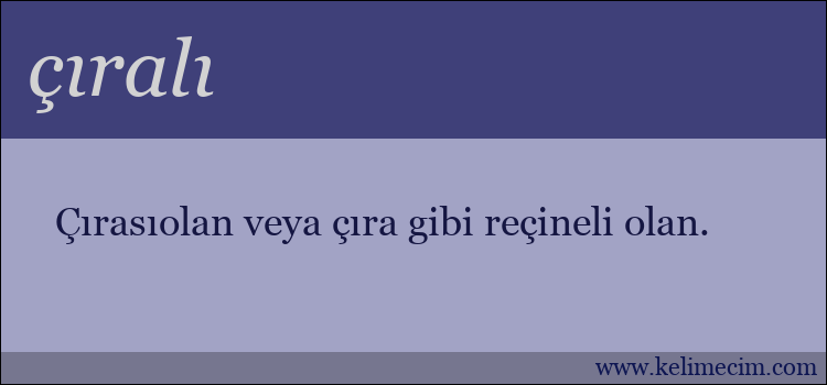 çıralı kelimesinin anlamı ne demek?