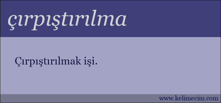 çırpıştırılma kelimesinin anlamı ne demek?