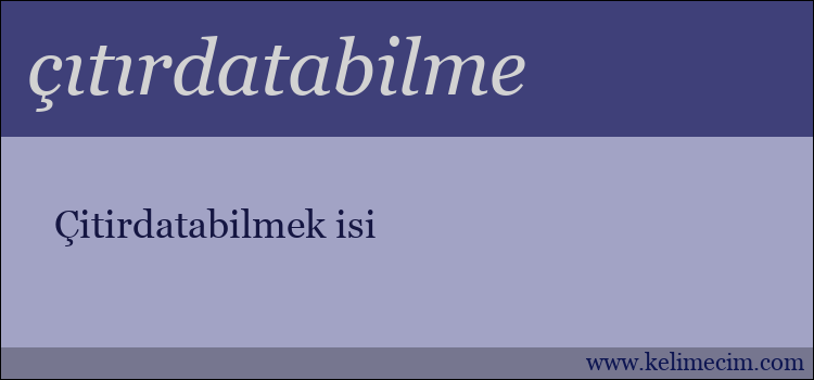 çıtırdatabilme kelimesinin anlamı ne demek?