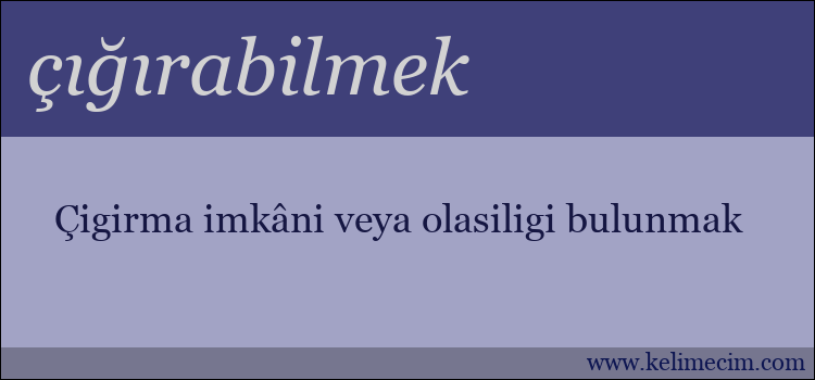 çığırabilmek kelimesinin anlamı ne demek?