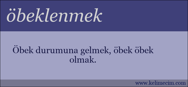 öbeklenmek kelimesinin anlamı ne demek?