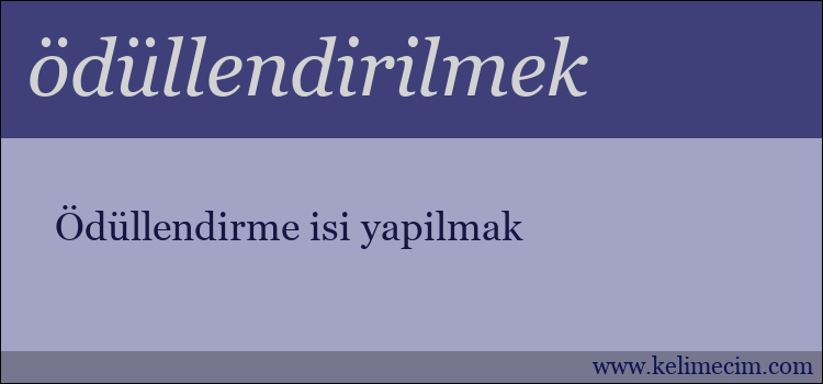 ödüllendirilmek kelimesinin anlamı ne demek?