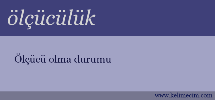 ölçücülük kelimesinin anlamı ne demek?