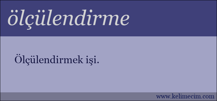 ölçülendirme kelimesinin anlamı ne demek?