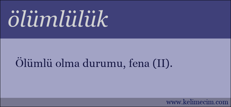 ölümlülük kelimesinin anlamı ne demek?