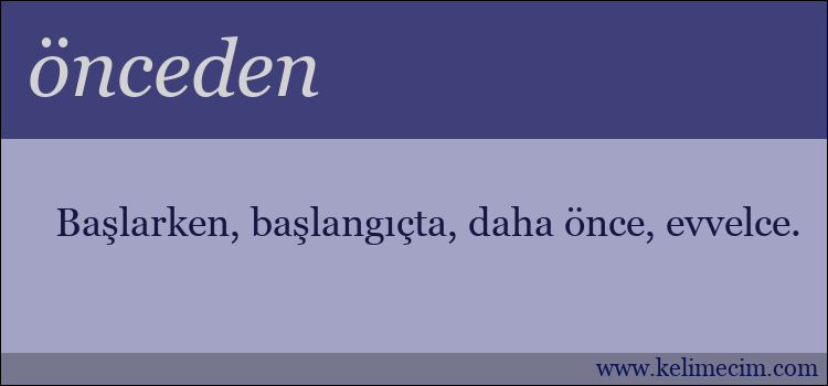 önceden kelimesinin anlamı ne demek?