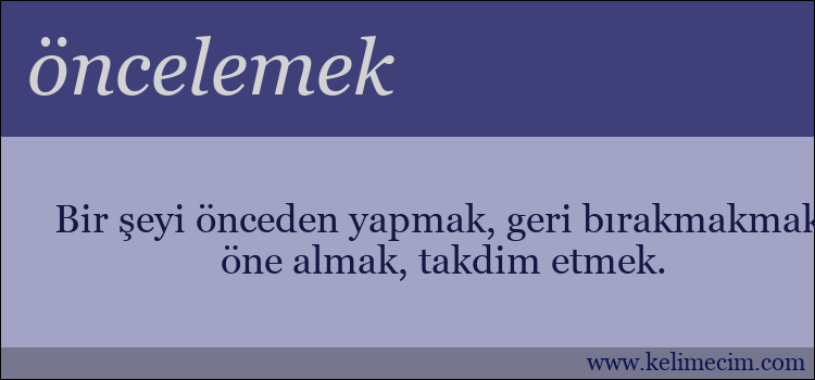 öncelemek kelimesinin anlamı ne demek?