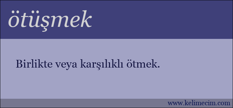 ötüşmek kelimesinin anlamı ne demek?