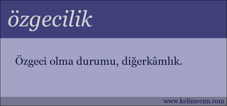 özgecilik kelimesinin anlamı ne demek?