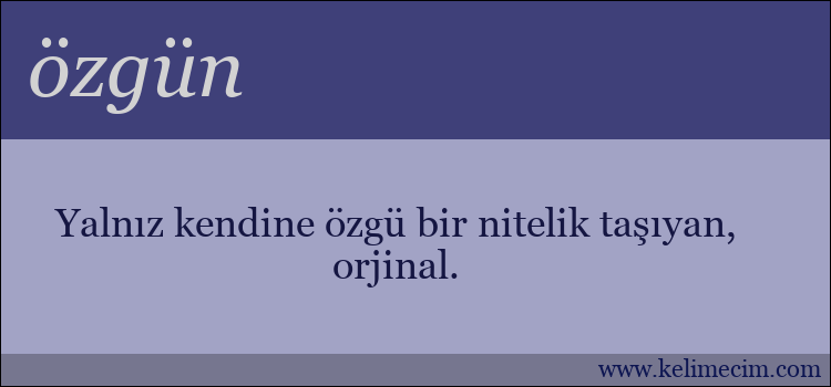 özgün kelimesinin anlamı ne demek?