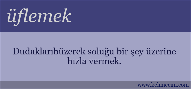 üflemek kelimesinin anlamı ne demek?