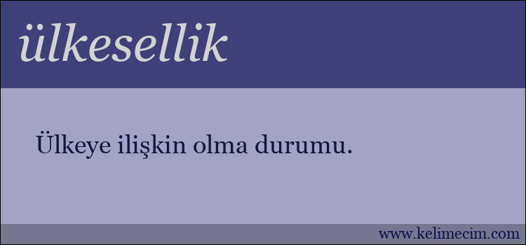 ülkesellik kelimesinin anlamı ne demek?