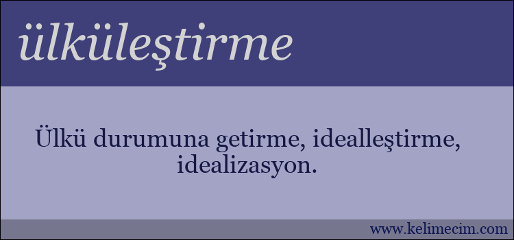 ülküleştirme kelimesinin anlamı ne demek?