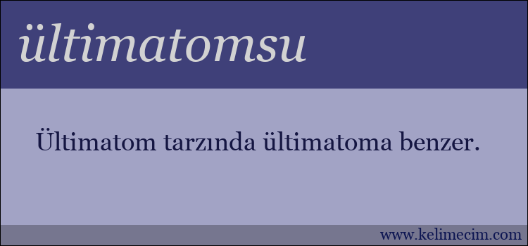 ültimatomsu kelimesinin anlamı ne demek?