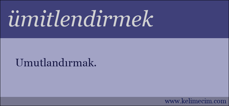 ümitlendirmek kelimesinin anlamı ne demek?