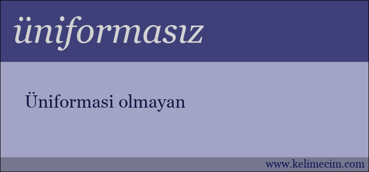 üniformasız kelimesinin anlamı ne demek?