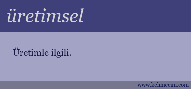 üretimsel kelimesinin anlamı ne demek?