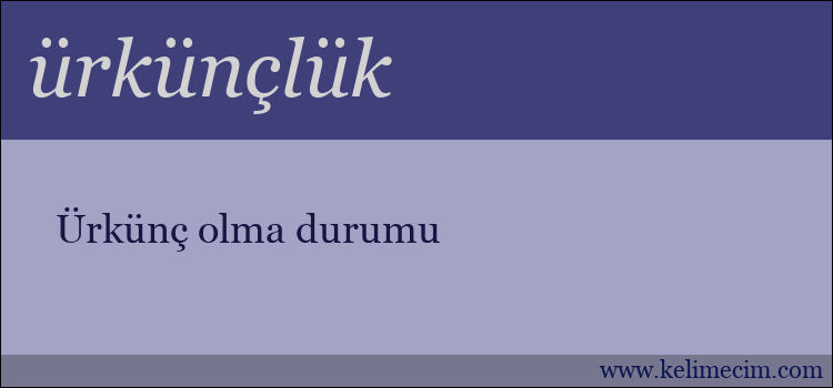 ürkünçlük kelimesinin anlamı ne demek?