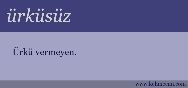 ürküsüz kelimesinin anlamı ne demek?