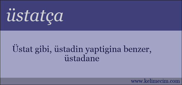 üstatça kelimesinin anlamı ne demek?