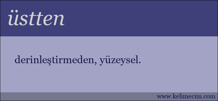 üstten kelimesinin anlamı ne demek?