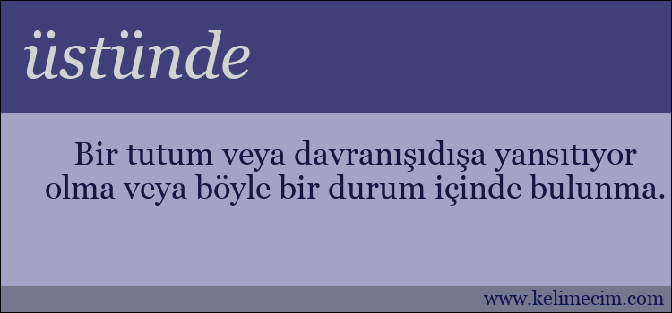 üstünde kelimesinin anlamı ne demek?