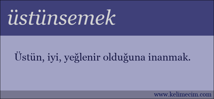 üstünsemek kelimesinin anlamı ne demek?