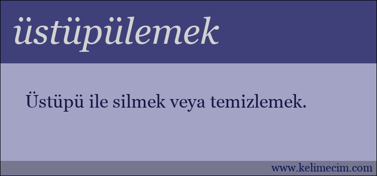 üstüpülemek kelimesinin anlamı ne demek?