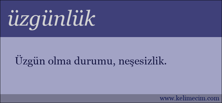 üzgünlük kelimesinin anlamı ne demek?