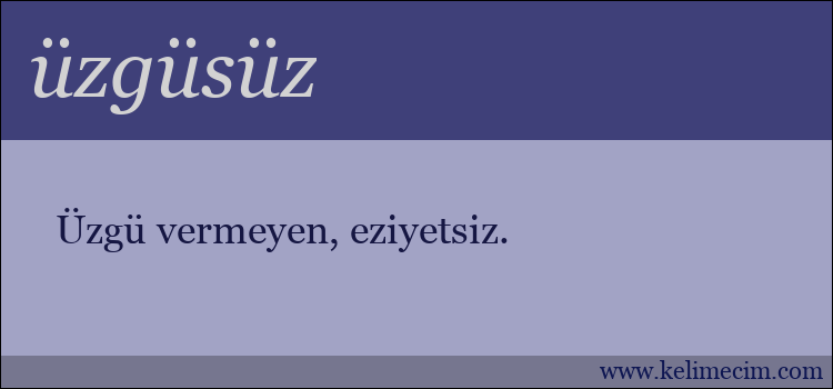 üzgüsüz kelimesinin anlamı ne demek?