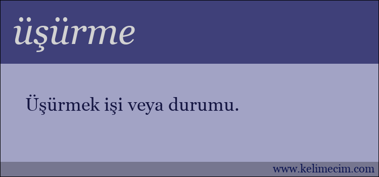 üşürme kelimesinin anlamı ne demek?