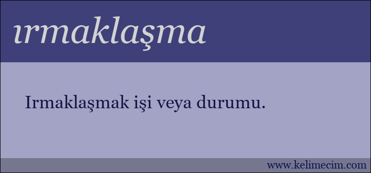 ırmaklaşma kelimesinin anlamı ne demek?