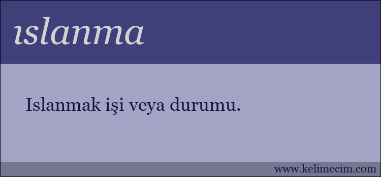 ıslanma kelimesinin anlamı ne demek?