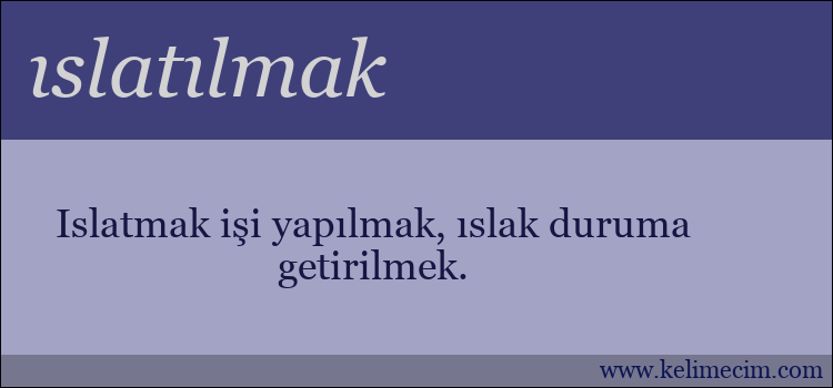 ıslatılmak kelimesinin anlamı ne demek?