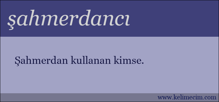 şahmerdancı kelimesinin anlamı ne demek?