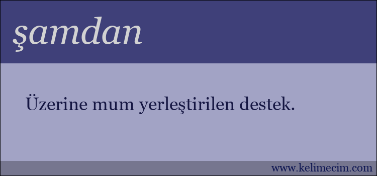 şamdan kelimesinin anlamı ne demek?