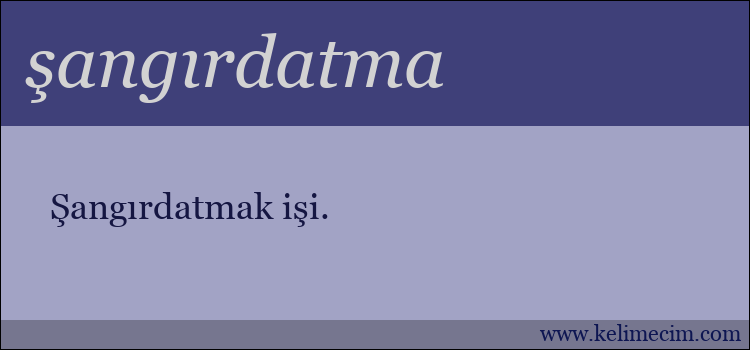 şangırdatma kelimesinin anlamı ne demek?