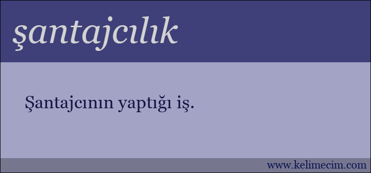 şantajcılık kelimesinin anlamı ne demek?