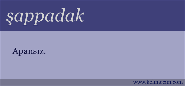 şappadak kelimesinin anlamı ne demek?