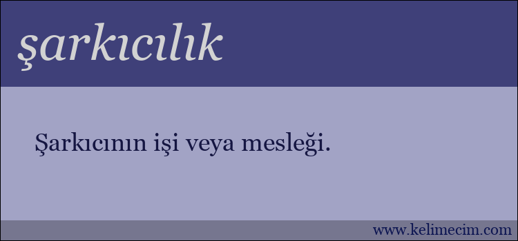 şarkıcılık kelimesinin anlamı ne demek?