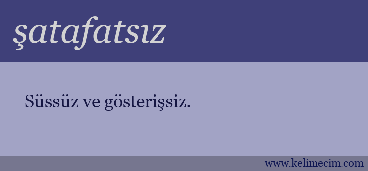 şatafatsız kelimesinin anlamı ne demek?