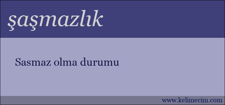 şaşmazlık kelimesinin anlamı ne demek?